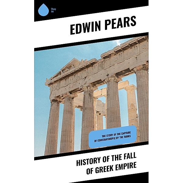 History of the Fall of Greek Empire, Edwin Pears
