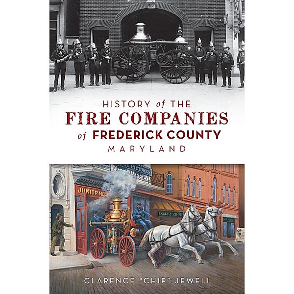 History of the Fire Companies of Frederick County, Maryland, Clarence "Chip" Jewell