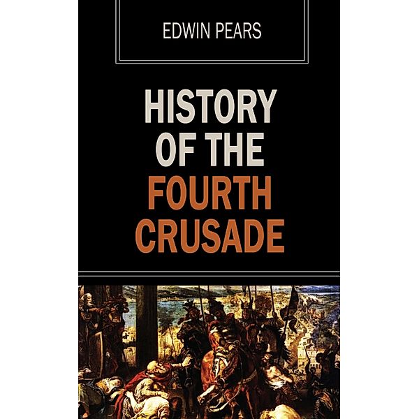 History of the Fourth Crusade, Edwin Pears