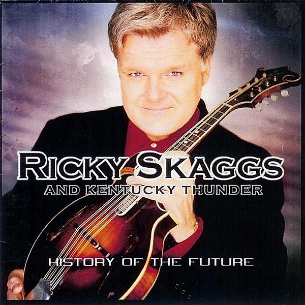 History Of The Future, Ricky Skaggs & Kentucky Thunder