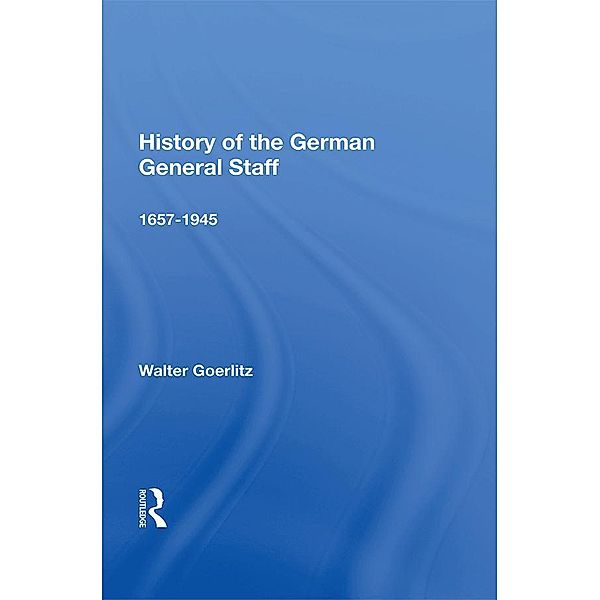 History Of The German General Staff 1657-1945, Walter Goerlitz