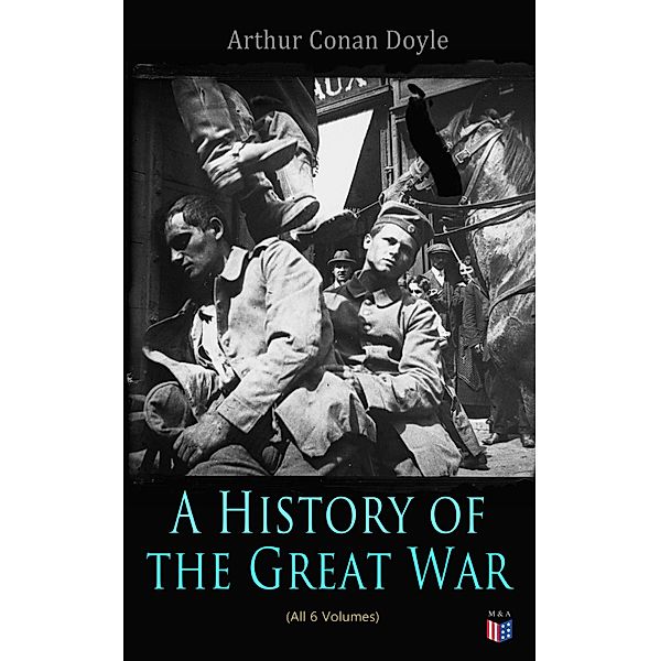 History of the Great War (All 6 Volumes), Arthur Conan Doyle