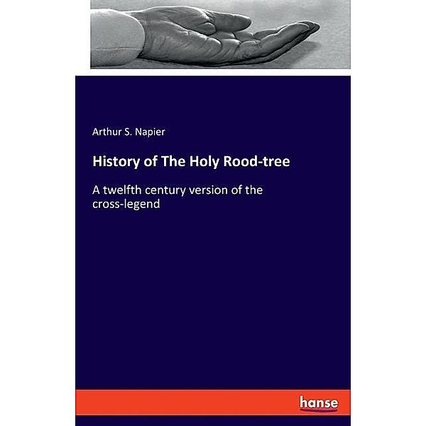 History of The Holy Rood-tree, Arthur S. Napier