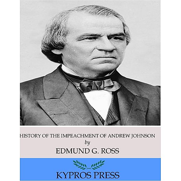 History of the Impeachment of Andrew Johnson, President of the United States, Edmund G. Ross