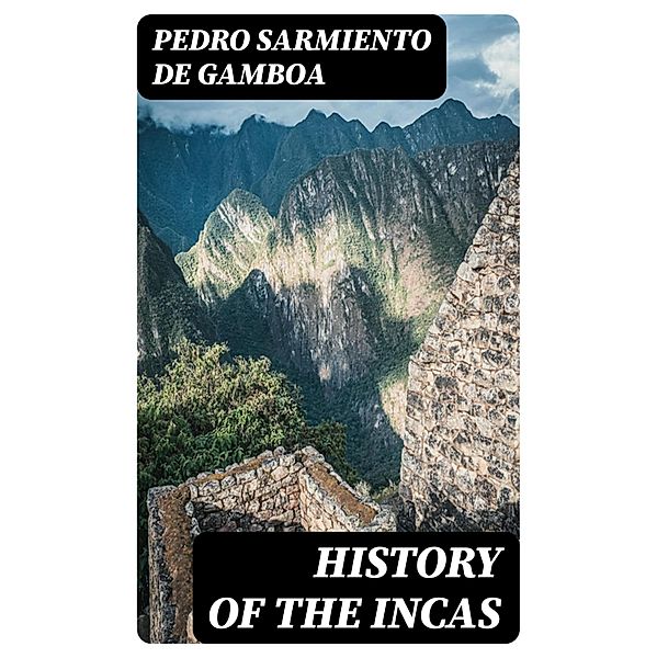 History of the Incas, Pedro Sarmiento de Gamboa