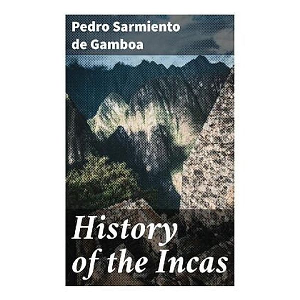History of the Incas, Pedro Sarmiento de Gamboa