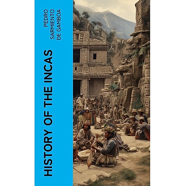History of the Incas, Pedro Sarmiento de Gamboa