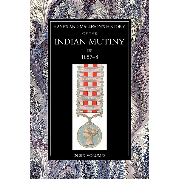 History of the Indian Mutiny of 1857-58 / Andrews UK, Sir John Kaye