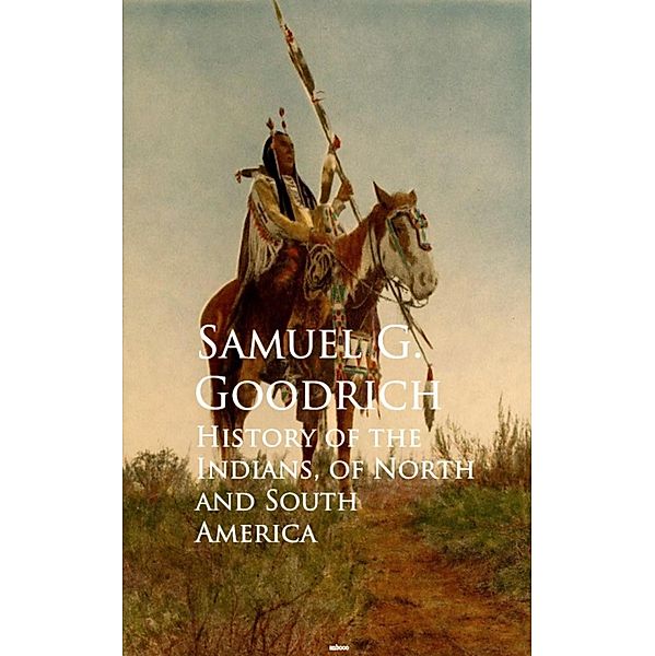 History of the Indians, of North and South America, Samuel G. Goodrich