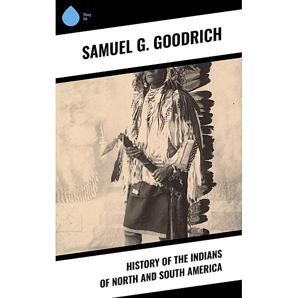 History of the Indians of North and South America, Samuel G. Goodrich