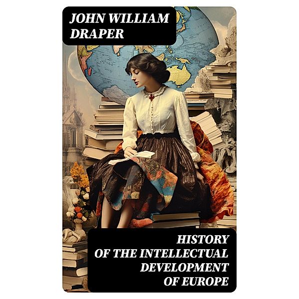 History of the Intellectual Development of Europe, John William Draper