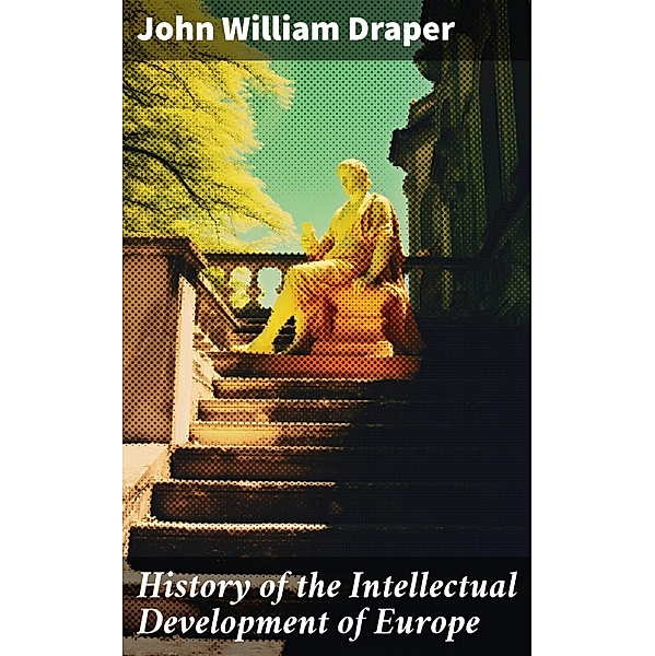 History of the Intellectual Development of Europe, John William Draper