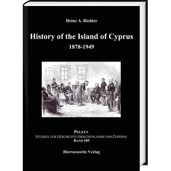 History of the Island of Cyprus. Part 1: 1878-1949, Heinz A Richter