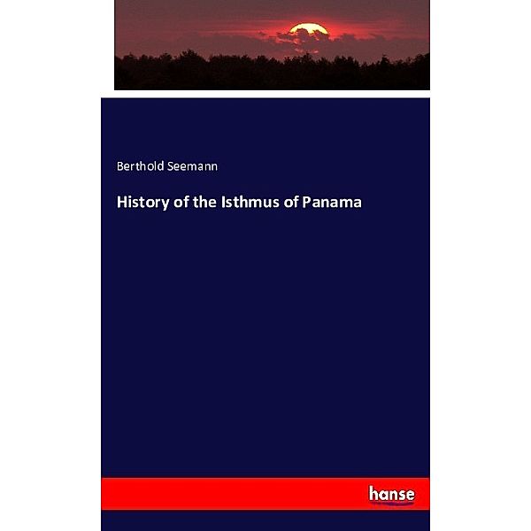 History of the Isthmus of Panama, Berthold Seemann