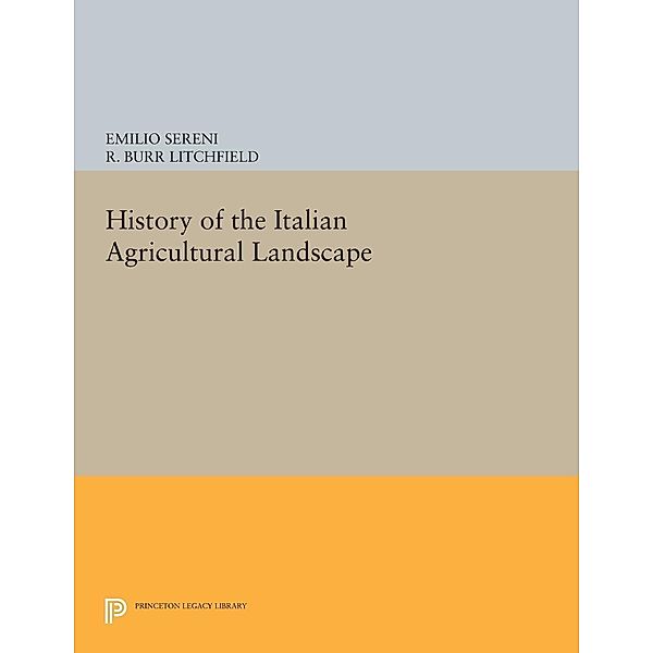 History of the Italian Agricultural Landscape / Princeton Legacy Library Bd.350, Emilio Sereni