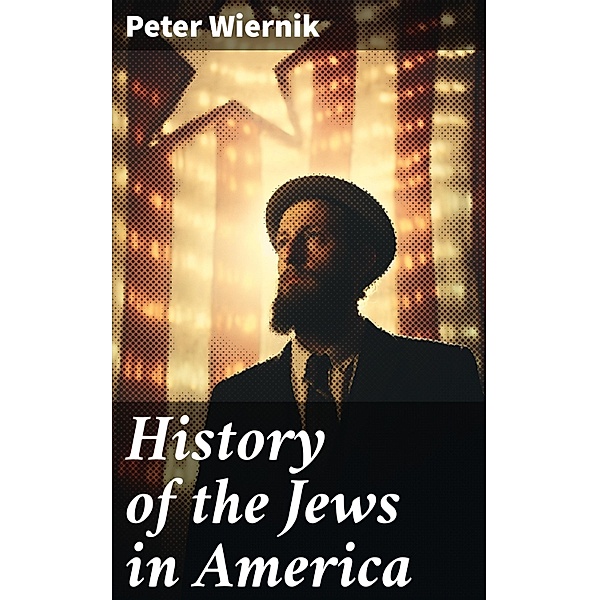 History of the Jews in America, Peter Wiernik
