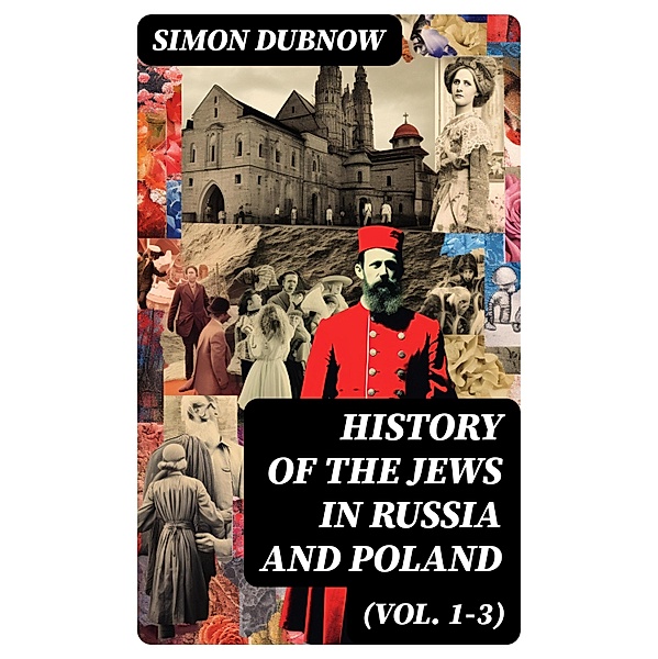 History of the Jews in Russia and Poland (Vol. 1-3), Simon Dubnow