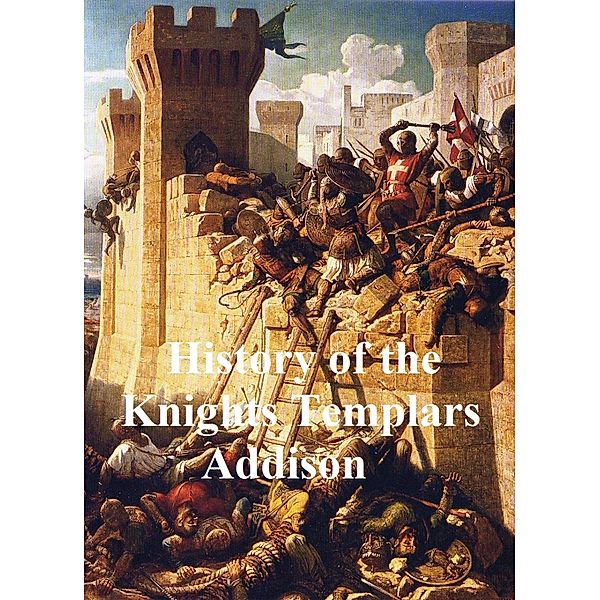 History of the Knights Templars, Charles G. Addison