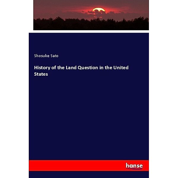 History of the Land Question in the United States, Shosuke Sato