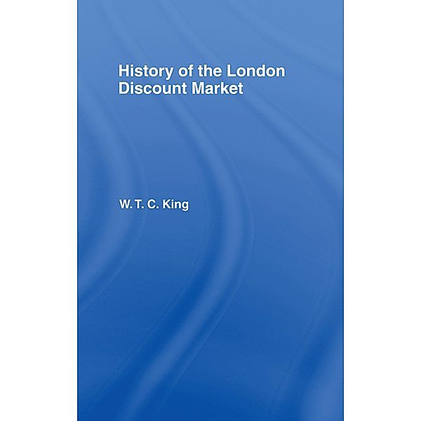 History of the London Discount Market, W. T. C. King