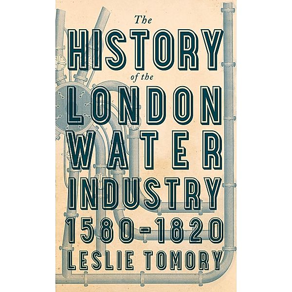 History of the London Water Industry, 1580-1820, Leslie Tomory