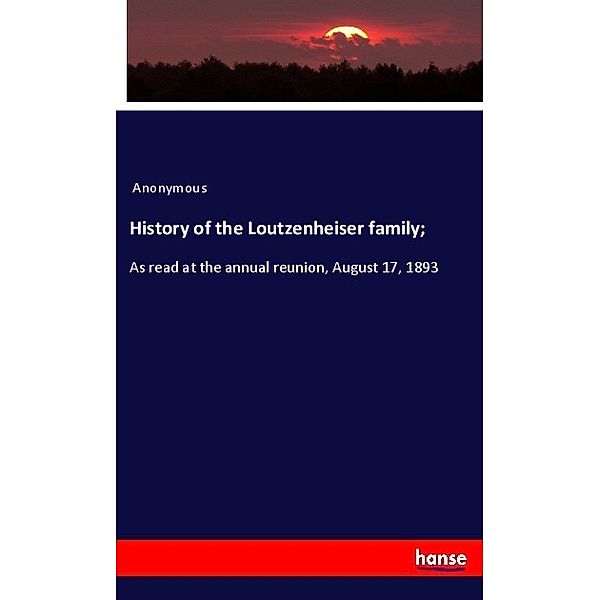 History of the Loutzenheiser family;, Anonym