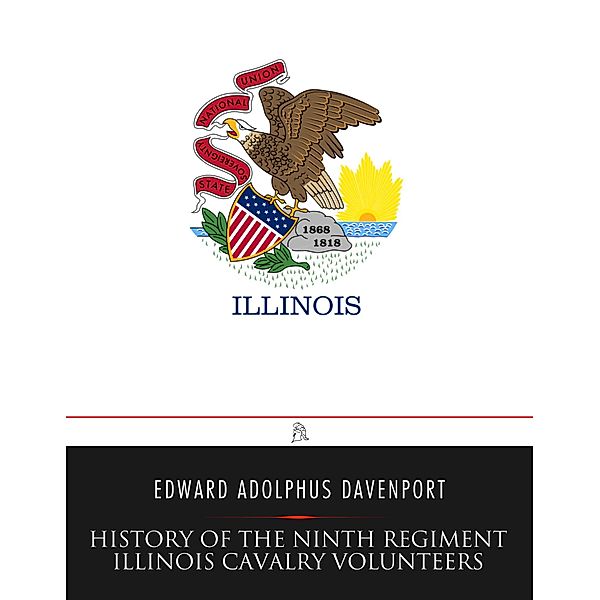 History of the Ninth Regiment Illinois Cavalry Volunteers, Illinois Cavalry. 9th Regiment