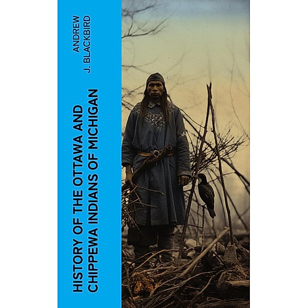 History of the Ottawa and Chippewa Indians of Michigan, Andrew J. Blackbird