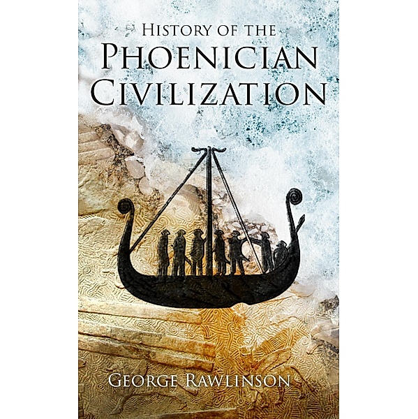 History of the Phoenician Civilization, George Rawlinson