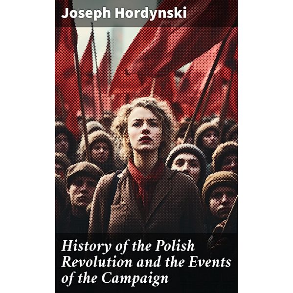 History of the Polish Revolution and the Events of the Campaign, Joseph Hordynski