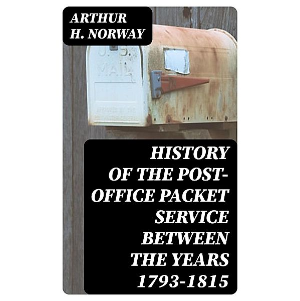 History of the Post-Office Packet Service between the years 1793-1815, Arthur H. Norway