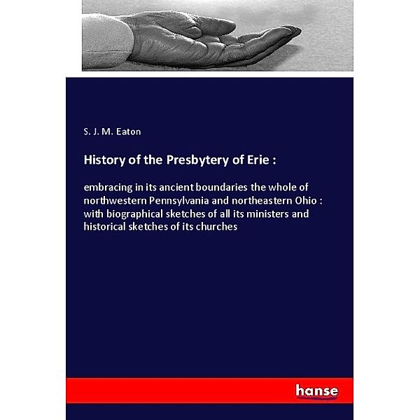 History of the Presbytery of Erie :, S. J. M. Eaton