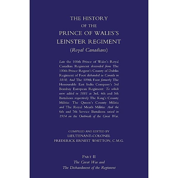 History of the Prince of Wales's Leinster Regiment - Volume 2 / The History of the Prince of Wales's Leinster Regiment, Lieutenant-Colonel Frederick Ernest Whitton