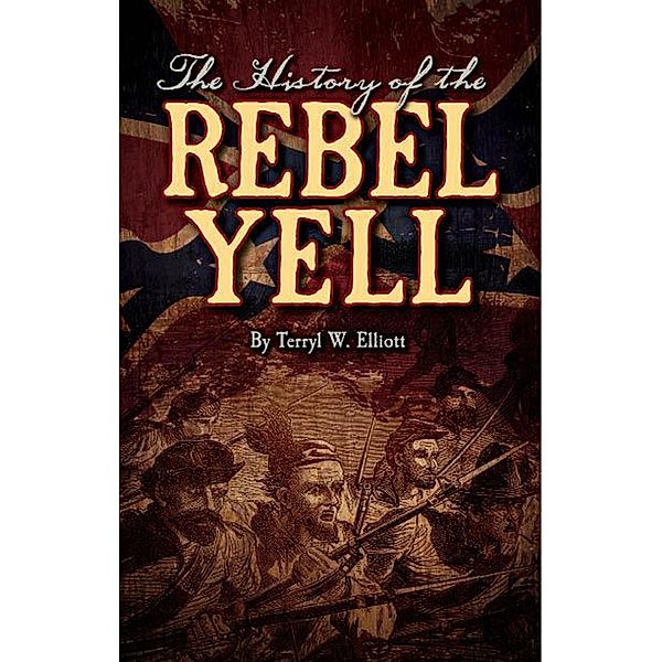 History of the Rebel Yell, Terryl W. Elliott