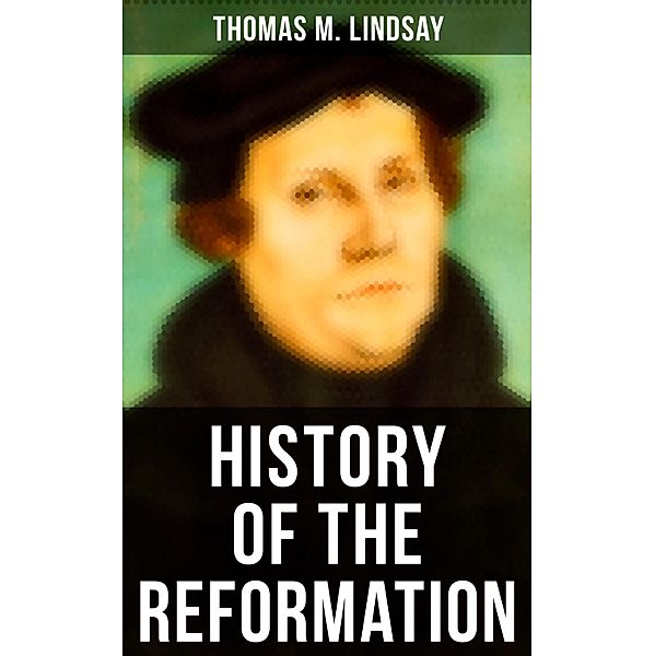 History of the Reformation, Thomas M. Lindsay