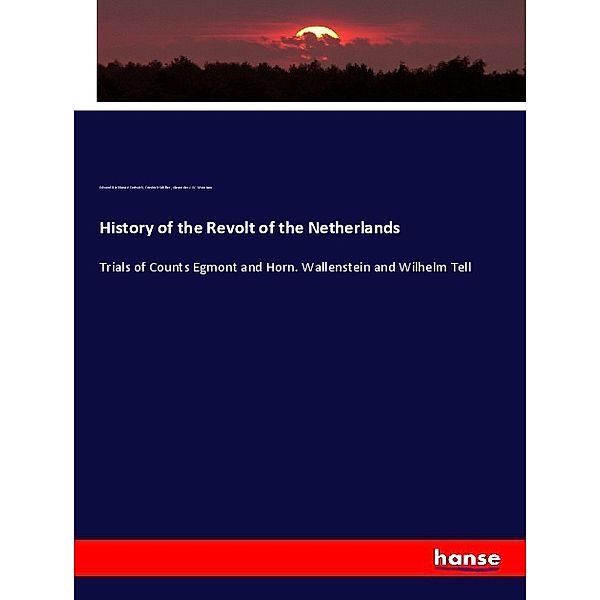 History of the Revolt of the Netherlands, Edward Backhouse Eastwick, Friedrich Schiller, Alexander J. W. Morrison