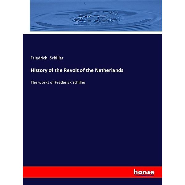 History of the Revolt of the Netherlands, Friedrich Schiller