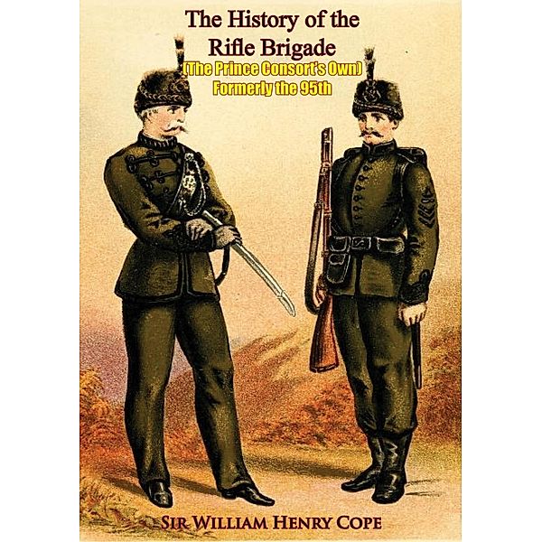 History of the Rifle Brigade (The Prince Consort's Own) Formerly the 95th, William Henry Cope