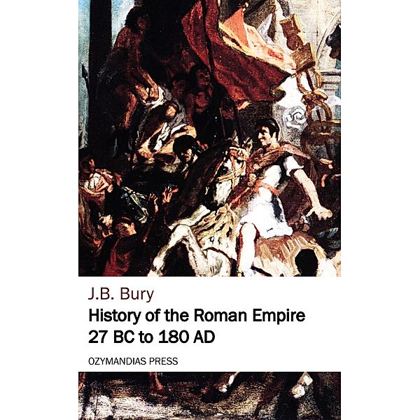 History of the Roman Empire 27 BC to 180 AD, J. B. Bury
