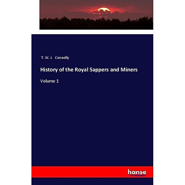 History of the Royal Sappers and Miners, T. W. J. Connolly