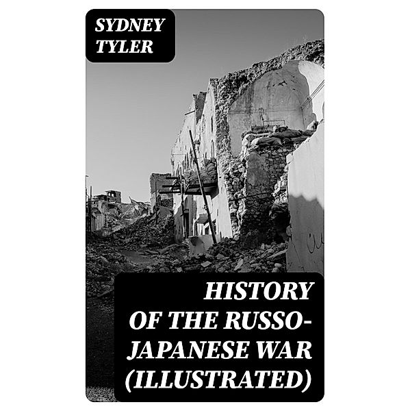 History of the Russo-Japanese War (Illustrated), Sydney Tyler