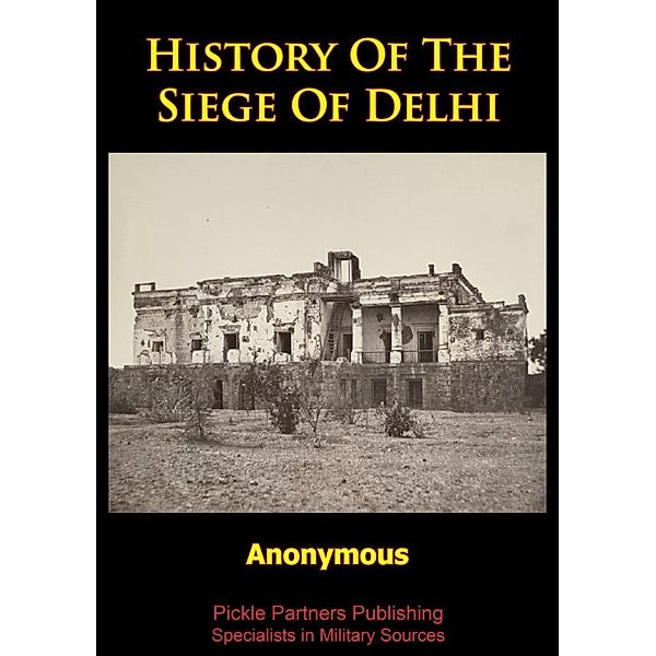 History Of The Siege Of Delhi [Illustrated Edition], Anonymous