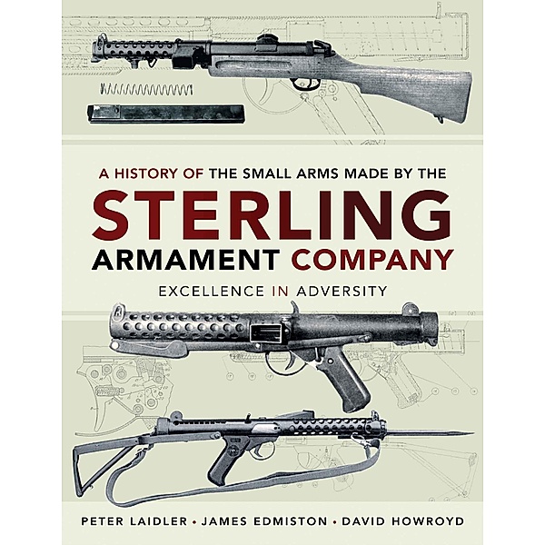 History of the Small Arms made by the Sterling Armament Company, Edmiston James Edmiston