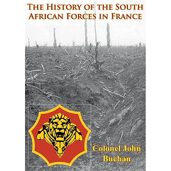 History Of The South African Forces In France [Illustrated Edition], Colonel John Buchan