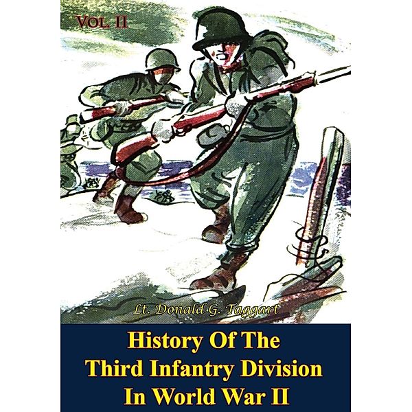 History Of The Third Infantry Division In World War II, Vol. II, Lt. Donald G. Taggart