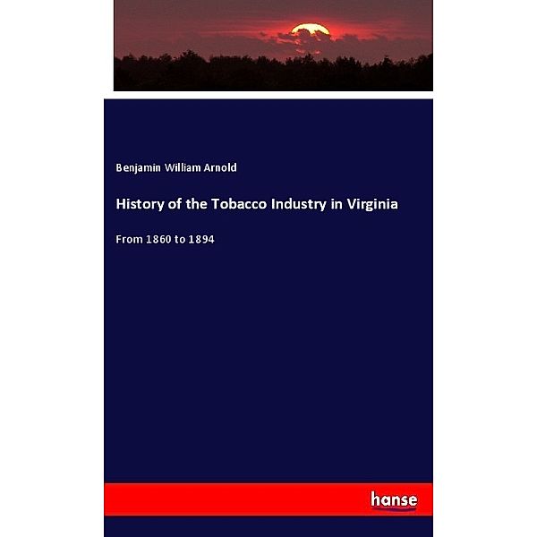 History of the Tobacco Industry in Virginia, Benjamin William Arnold