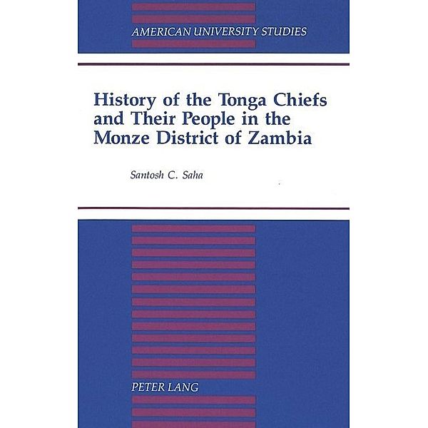 History of the Tonga Chiefs and Their People in the Monze District of Zambia, Santosh Saha