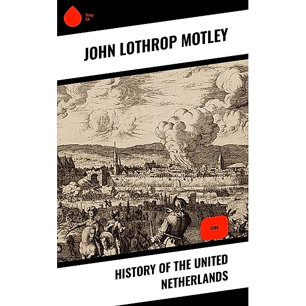 History of the United Netherlands, John Lothrop Motley