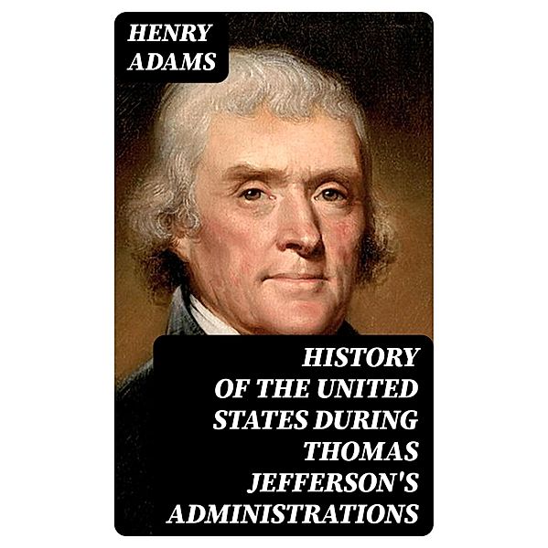 History of the United States During Thomas Jefferson's Administrations, Henry Adams