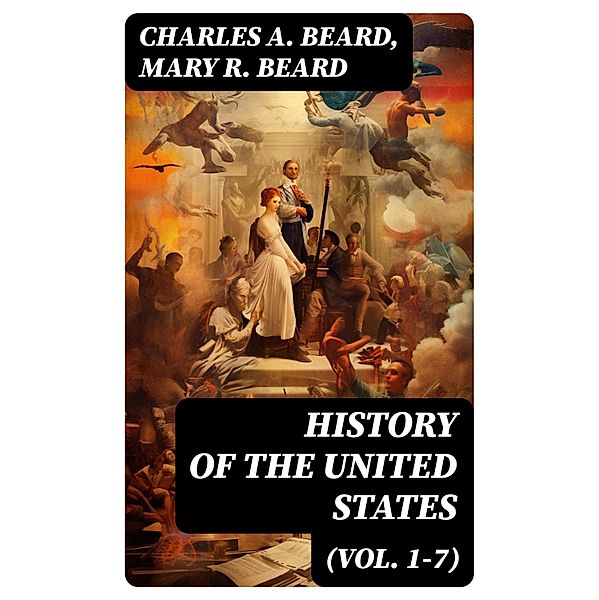 History of the United States (Vol. 1-7), Charles A. Beard, Mary R. Beard